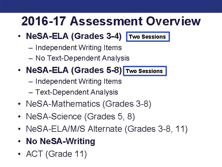 2016 -17 Assessment Overview • Ne. SA-ELA (Grades 3 -4) Two Sessions – Independent
