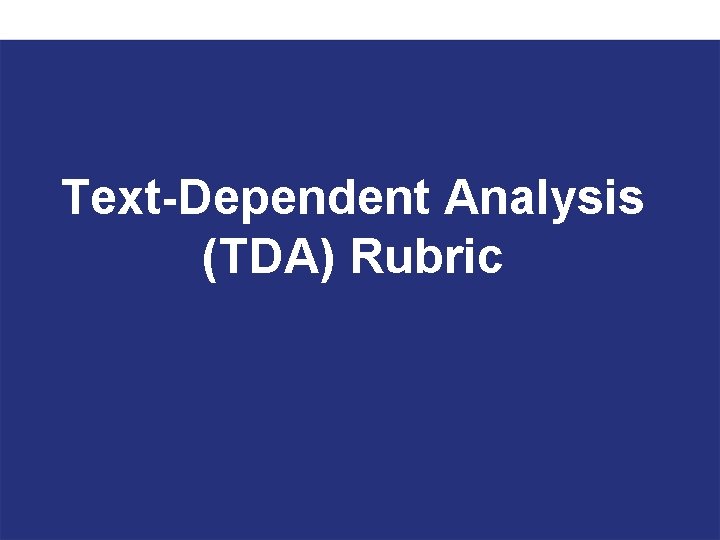 Text-Dependent Analysis (TDA) Rubric 