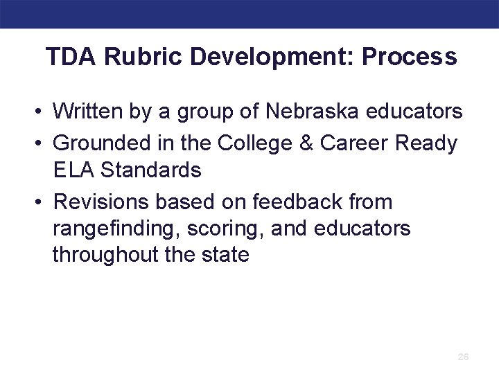 TDA Rubric Development: Process • Written by a group of Nebraska educators • Grounded