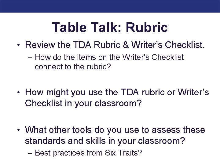 Table Talk: Rubric • Review the TDA Rubric & Writer’s Checklist. – How do