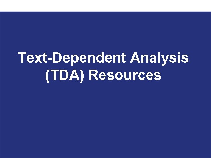 Text-Dependent Analysis (TDA) Resources 