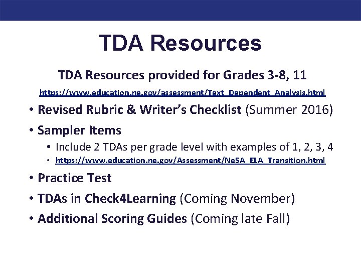 TDA Resources provided for Grades 3 -8, 11 https: //www. education. ne. gov/assessment/Text_Dependent_Analysis. html