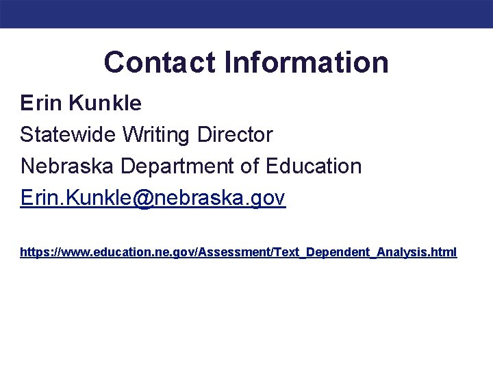 Contact Information Erin Kunkle Statewide Writing Director Nebraska Department of Education Erin. Kunkle@nebraska. gov