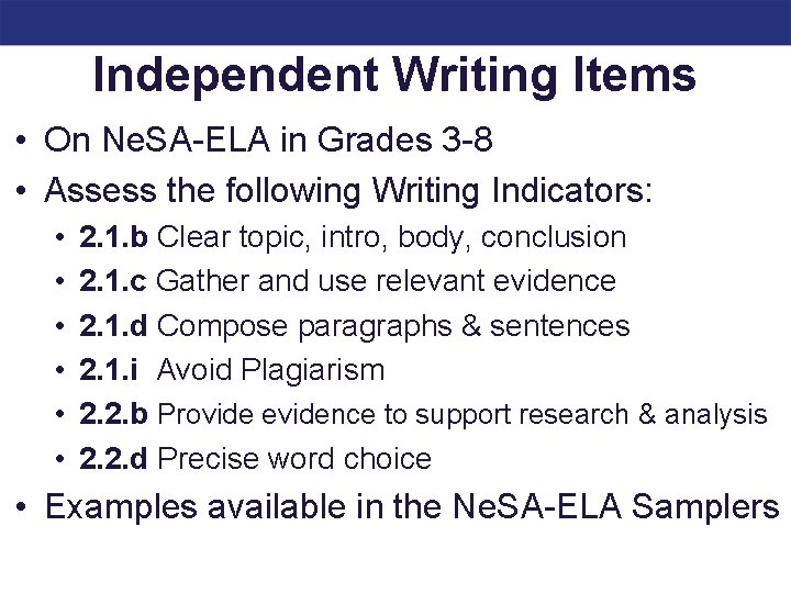 Independent Writing Items • On Ne. SA-ELA in Grades 3 -8 • Assess the