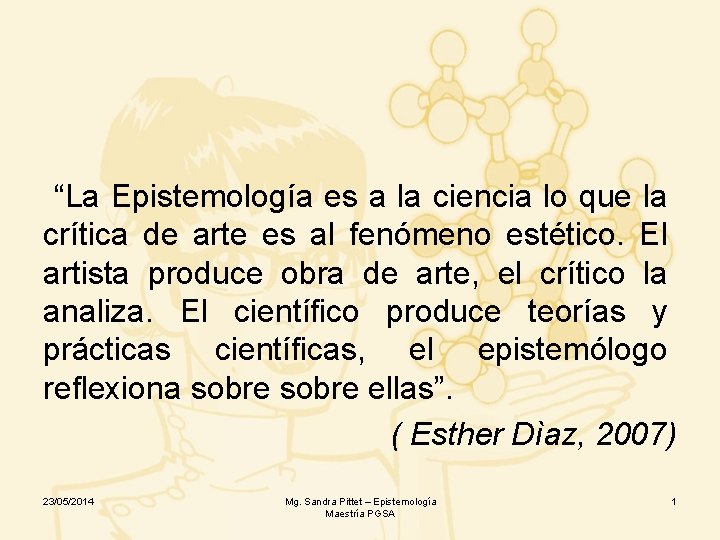 “La Epistemología es a la ciencia lo que la crítica de arte es al