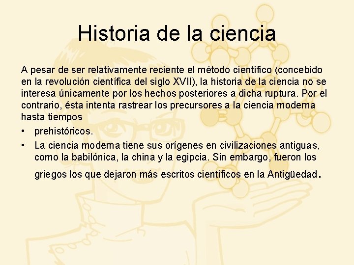 Historia de la ciencia A pesar de ser relativamente reciente el método científico (concebido