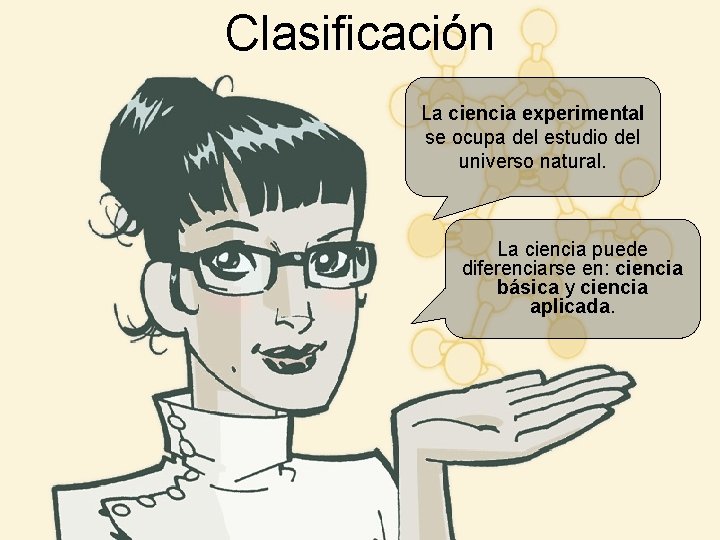 Clasificación La ciencia experimental se ocupa del estudio del universo natural. La ciencia puede