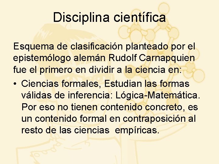 Disciplina científica Esquema de clasificación planteado por el epistemólogo alemán Rudolf Carnapquien fue el