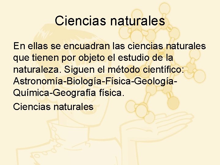 Ciencias naturales En ellas se encuadran las ciencias naturales que tienen por objeto el