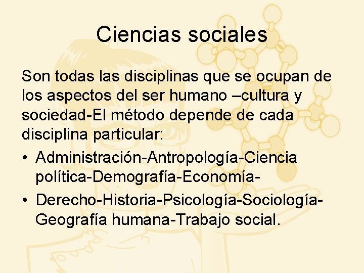 Ciencias sociales Son todas las disciplinas que se ocupan de los aspectos del ser