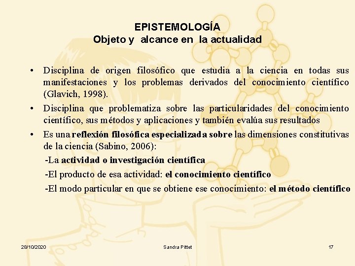 EPISTEMOLOGÍA Objeto y alcance en la actualidad • Disciplina de origen filosófico que estudia