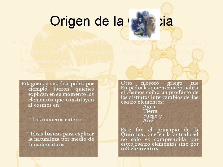 Origen de la Ciencia • En la antigua Grecia sobresalen Pensadores Filósofos y Científicos,