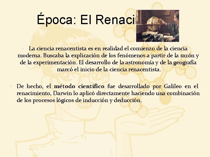 Época: El Renacimiento • La ciencia renacentista es en realidad el comienzo de la