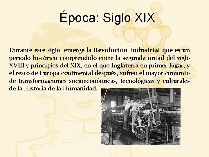 Época: Siglo XIX • Durante este siglo, emerge la Revolución Industrial que es un