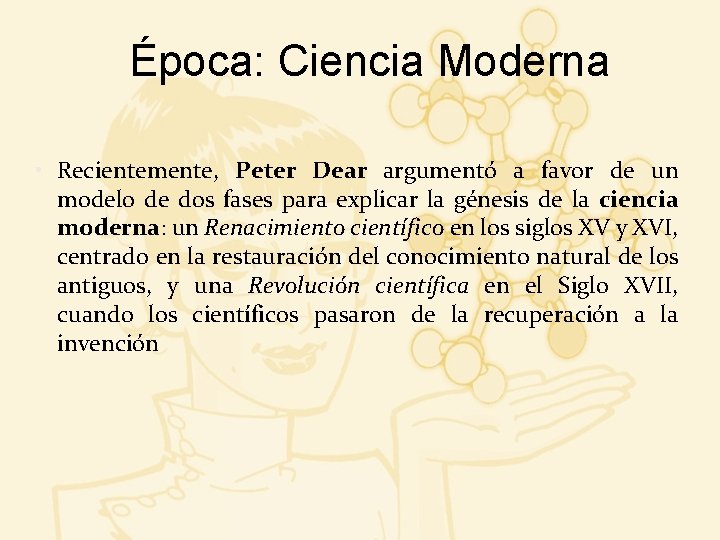 Época: Ciencia Moderna • Recientemente, Peter Dear argumentó a favor de un modelo de