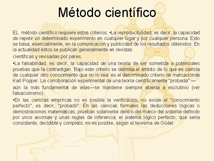 Método científico EL método científico requiere estos criterios: • La reproducibilidad, es decir, la