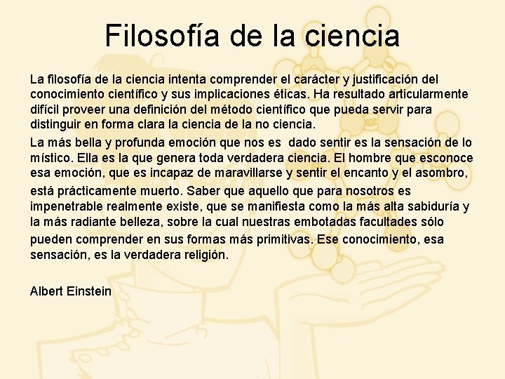 Filosofía de la ciencia La filosofía de la ciencia intenta comprender el carácter y