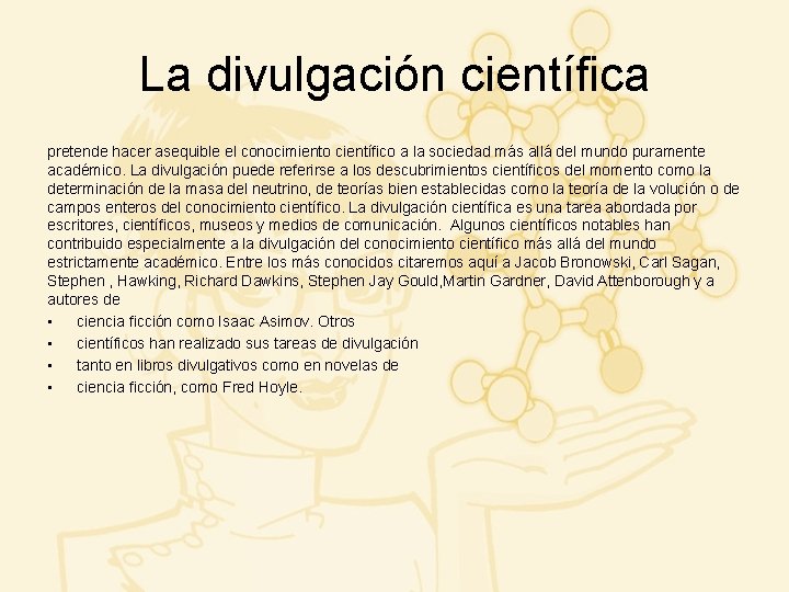 La divulgación científica pretende hacer asequible el conocimiento científico a la sociedad más allá