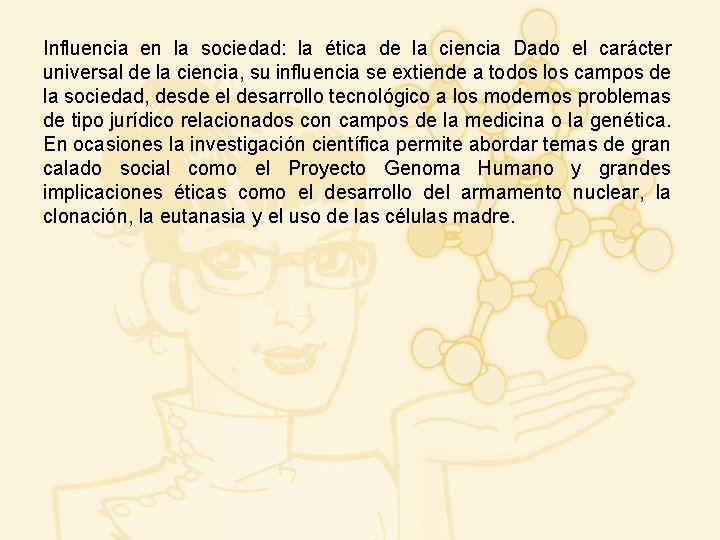 Influencia en la sociedad: la ética de la ciencia Dado el carácter universal de