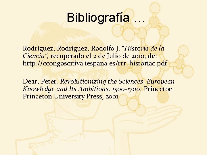 Bibliografía … • Rodríguez, Rodolfo J. “Historia de la Ciencia”, recuperado el 2 de