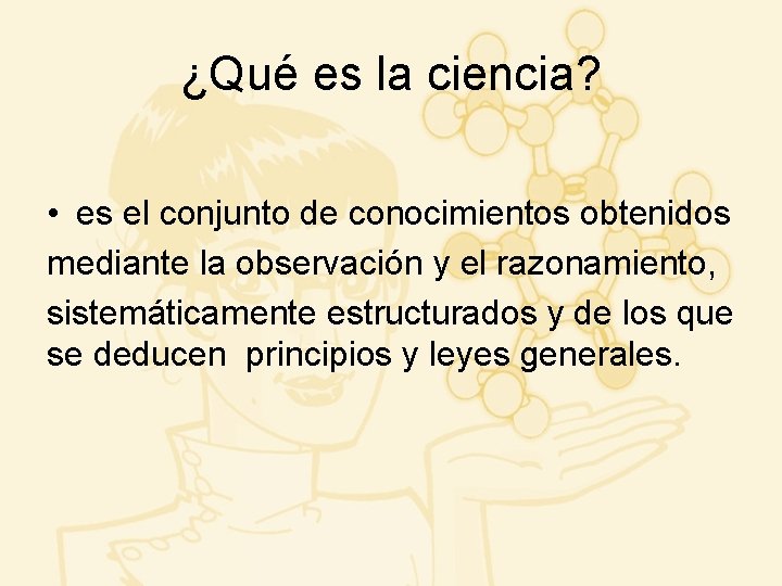 ¿Qué es la ciencia? • es el conjunto de conocimientos obtenidos mediante la observación