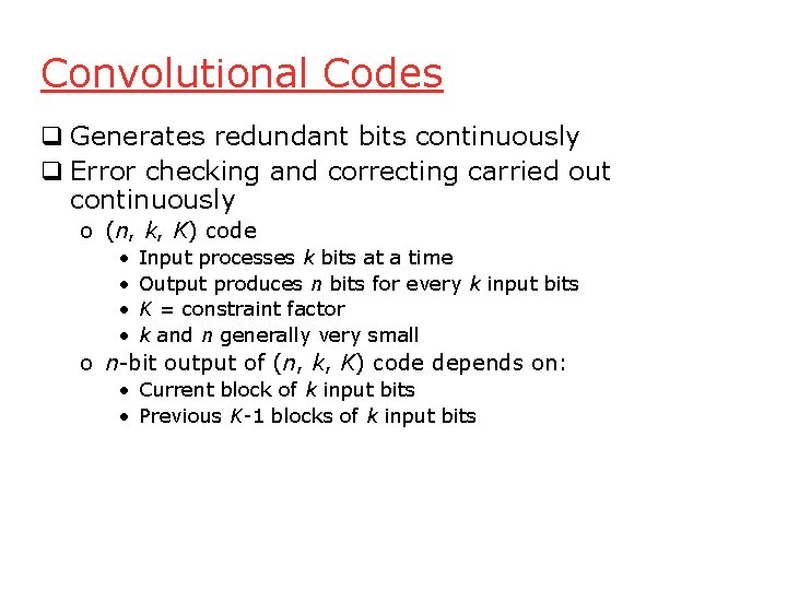 Convolutional Codes q Generates redundant bits continuously q Error checking and correcting carried out Convolutional Codes q Generates redundant bits continuously q Error checking and correcting carried out