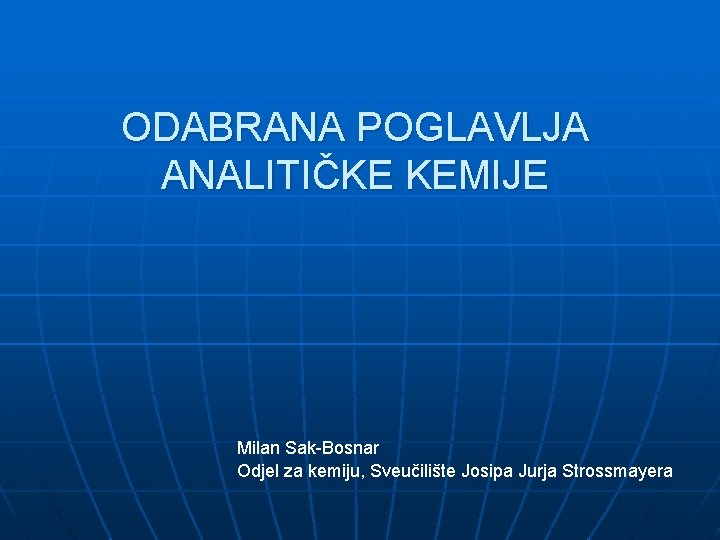 ODABRANA POGLAVLJA ANALITIČKE KEMIJE Milan Sak-Bosnar Odjel za kemiju, Sveučilište Josipa Jurja Strossmayera 
