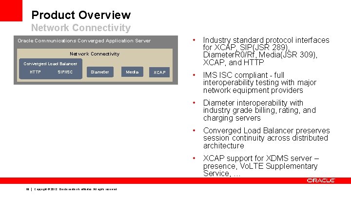 Product Overview Network Connectivity • Industry standard protocol interfaces for XCAP, SIP(JSR 289), Diameter.