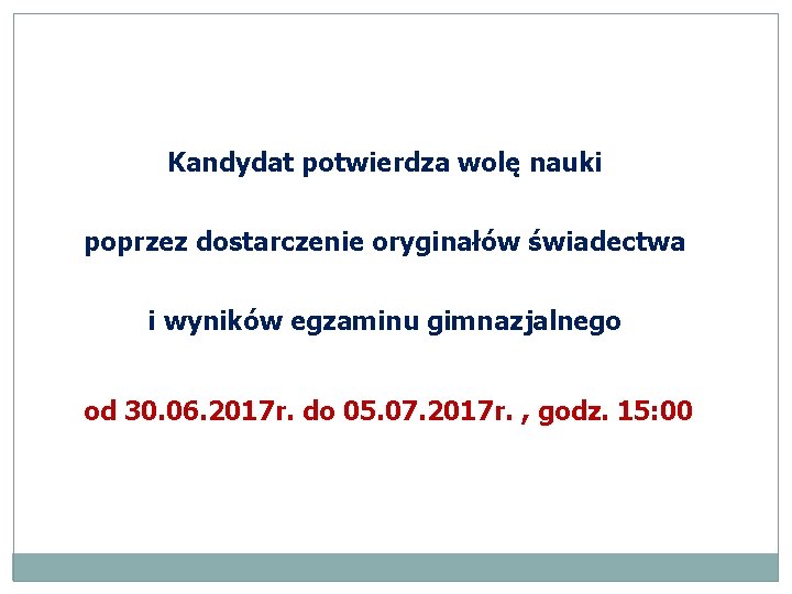 Kandydat potwierdza wolę nauki poprzez dostarczenie oryginałów świadectwa i wyników egzaminu gimnazjalnego od 30.