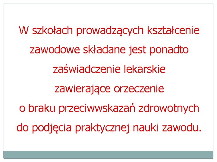 W szkołach prowadzących kształcenie zawodowe składane jest ponadto zaświadczenie lekarskie zawierające orzeczenie o braku W szkołach prowadzących kształcenie zawodowe składane jest ponadto zaświadczenie lekarskie zawierające orzeczenie o braku