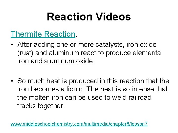 Reaction Videos Thermite Reaction. • After adding one or more catalysts, iron oxide (rust)
