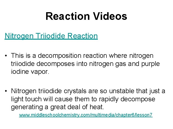 Reaction Videos Nitrogen Triiodide Reaction • This is a decomposition reaction where nitrogen triiodide