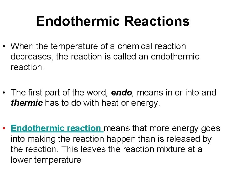 Endothermic Reactions • When the temperature of a chemical reaction decreases, the reaction is