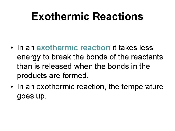 Exothermic Reactions • In an exothermic reaction it takes less energy to break the