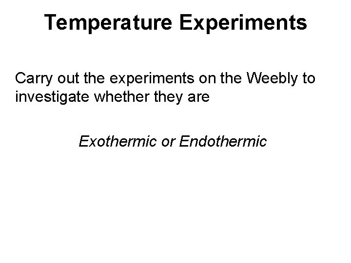 Temperature Experiments Carry out the experiments on the Weebly to investigate whether they are