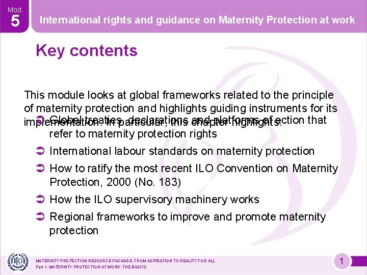 Mod. 5 International rights and guidance on Maternity Protection at work Key contents This Mod. 5 International rights and guidance on Maternity Protection at work Key contents This