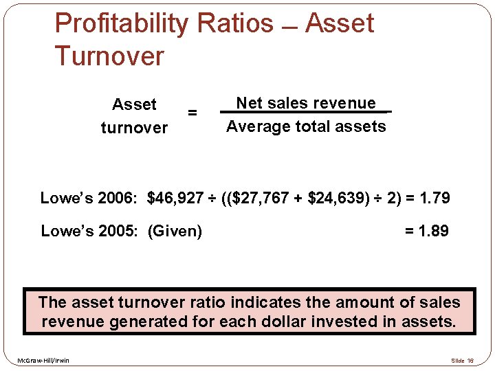 Profitability Ratios Asset Turnover Asset turnover = Net sales revenue Average total assets Lowe’s