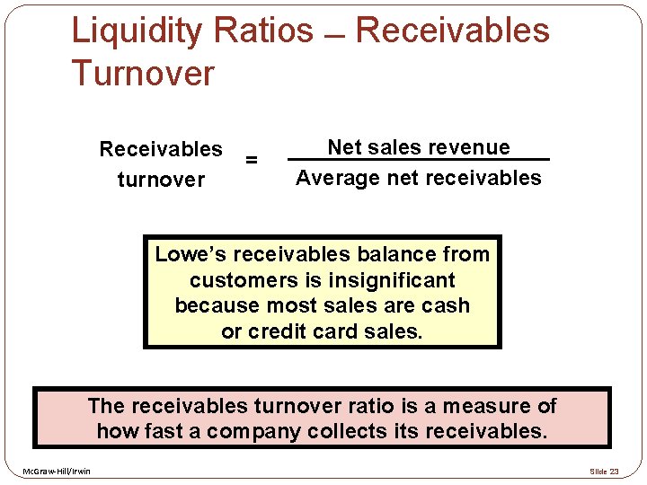 Liquidity Ratios Receivables Turnover Receivables turnover = Net sales revenue Average net receivables Lowe’s