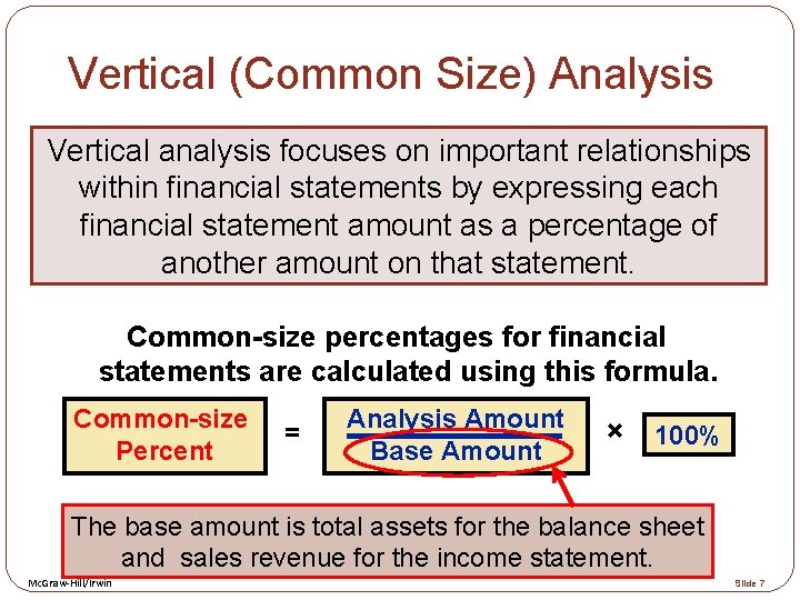 Vertical (Common Size) Analysis Vertical analysis focuses on important relationships within financial statements by