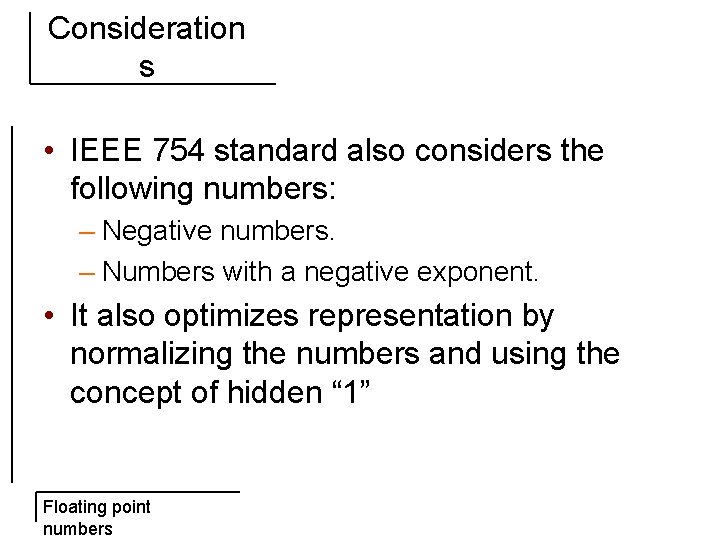 Consideration s • IEEE 754 standard also considers the following numbers: – Negative numbers.