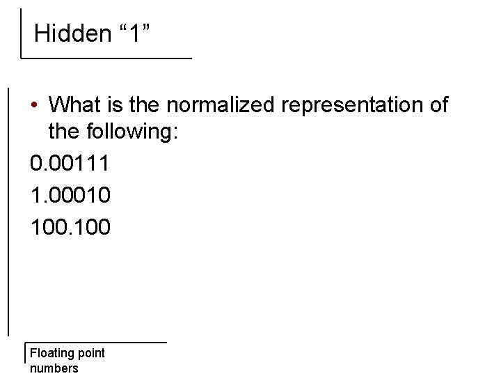 Hidden “ 1” • What is the normalized representation of the following: 0. 00111