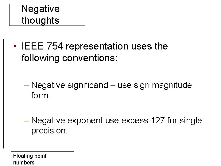 Negative thoughts • IEEE 754 representation uses the following conventions: – Negative significand –