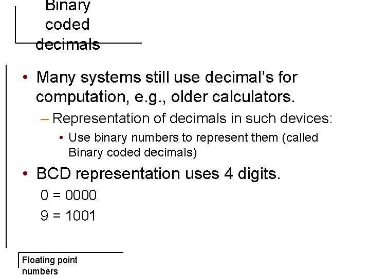 Binary coded decimals • Many systems still use decimal’s for computation, e. g. ,