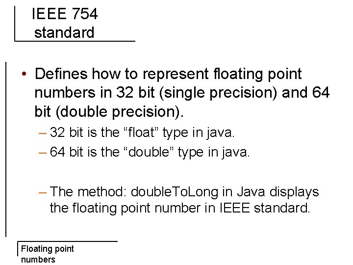 IEEE 754 standard • Defines how to represent floating point numbers in 32 bit