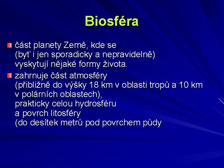 Biosféra část planety Země, kde se (byť i jen sporadicky a nepravidelně) vyskytují nějaké