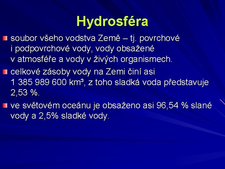 Hydrosféra soubor všeho vodstva Země – tj. povrchové i podpovrchové vody, vody obsažené v