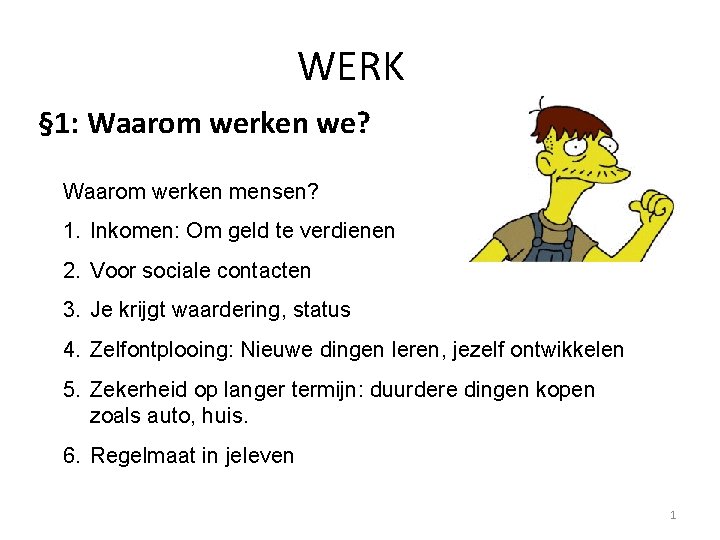 WERK § 1: Waarom werken we? Waarom werken mensen? 1. Inkomen: Om geld te