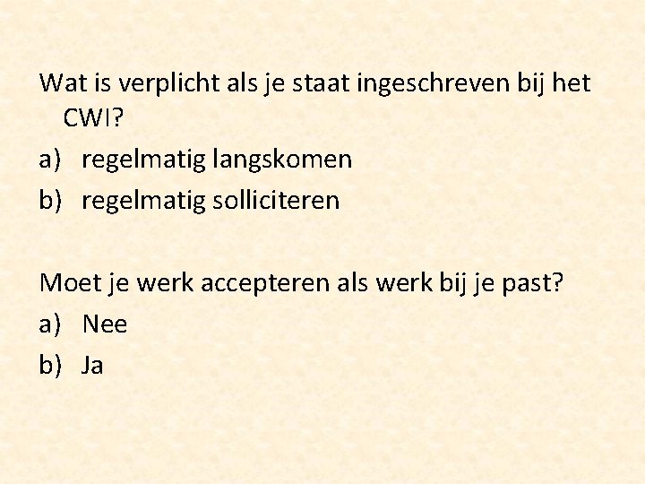 Wat is verplicht als je staat ingeschreven bij het CWI? a) regelmatig langskomen b)