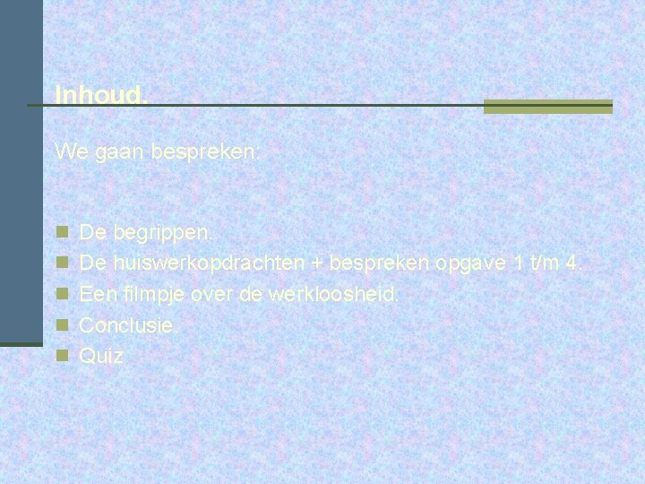 Inhoud. We gaan bespreken: n De begrippen. n De huiswerkopdrachten + bespreken opgave 1