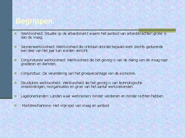 Begrippen. n Werkloosheid: Situatie op de arbeidsmarkt waarin het aanbod van arbeidskrachten groter is